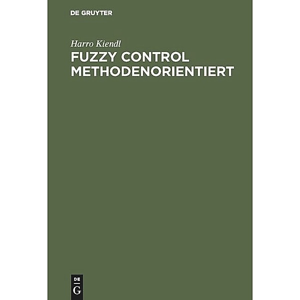 Fuzzy Control methodenorientiert, Harro Kiendl