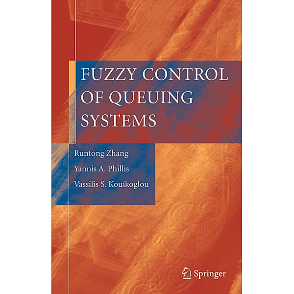 Fuzzy Control of Queuing Systems, Runtong Zhang, Yannis A. Phillis, Vassilis S. Kouikoglou