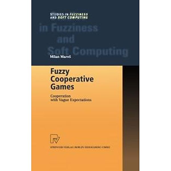 Fuzzy Cooperative Games / Studies in Fuzziness and Soft Computing Bd.72, Milan Mares