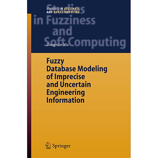 Fuzzy Database Modeling of Imprecise and Uncertain Engineering Information, Zongmin Ma