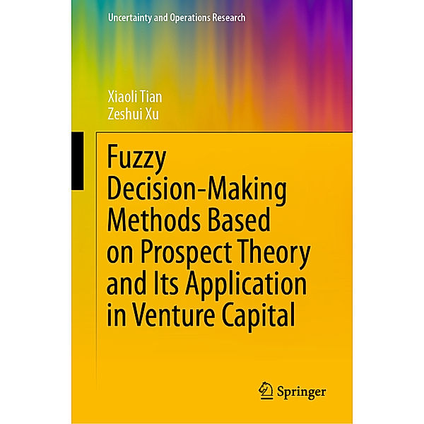 Fuzzy Decision-Making Methods Based on Prospect Theory and Its Application in Venture Capital, Xiaoli Tian, Zeshui Xu