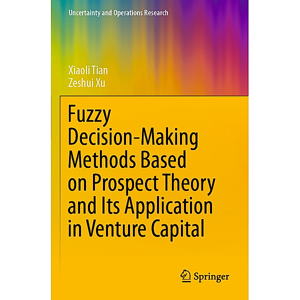 Fuzzy Decision-Making Methods Based on Prospect Theory and Its Application in Venture Capital, Xiaoli Tian, Zeshui Xu