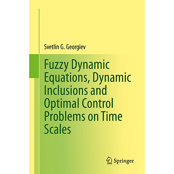Fuzzy Dynamic Equations, Dynamic Inclusions, and Optimal Control Problems on Time Scales, Svetlin G. Georgiev