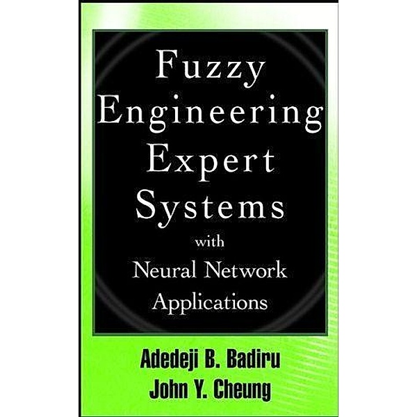 Fuzzy Engineering Expert Systems with Neural Network Applications, Adedeji Bodunde Badiru, John Cheung