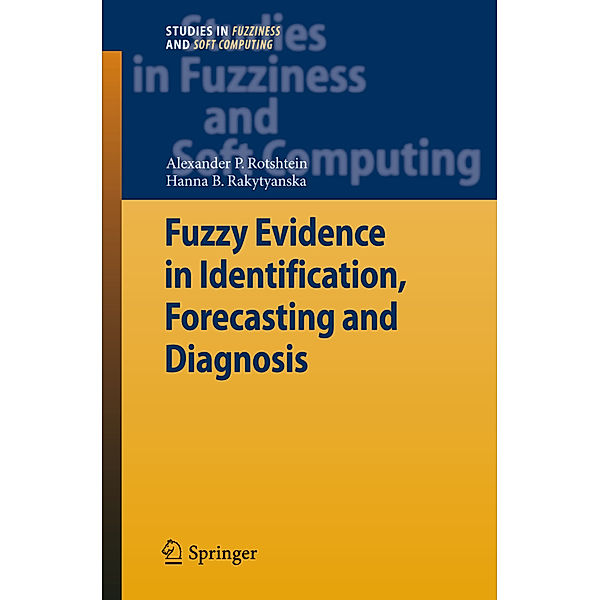 Fuzzy Evidence in Identification, Forecasting and Diagnosis, Alexander P. Rotshtein, Hanna B. Rakytyanska
