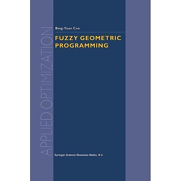 Fuzzy Geometric Programming / Applied Optimization Bd.76, Bing-Yuan Cao