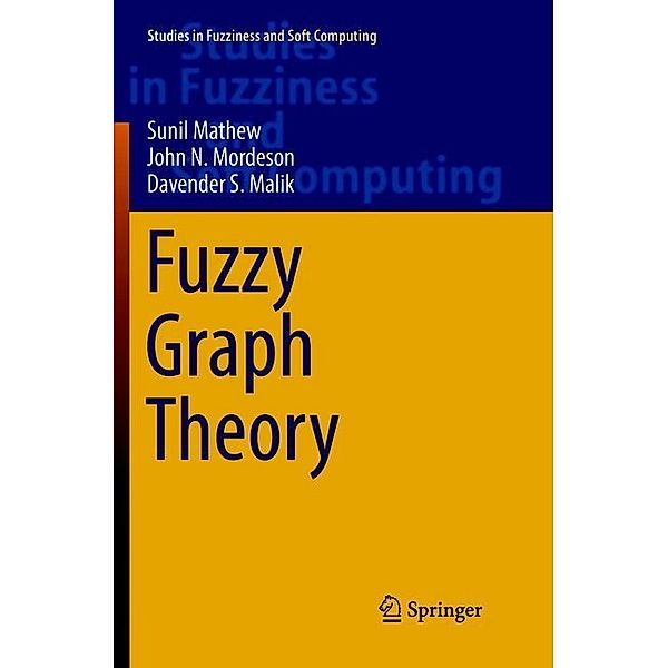 Fuzzy Graph Theory, Sunil Mathew, John N. Mordeson, Davender S. Malik