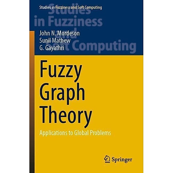 Fuzzy Graph Theory, John N. Mordeson, Sunil Mathew, G. Gayathri