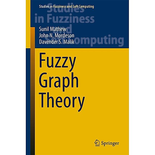 Fuzzy Graph Theory / Studies in Fuzziness and Soft Computing Bd.363, Sunil Mathew, John N. Mordeson, Davender S. Malik