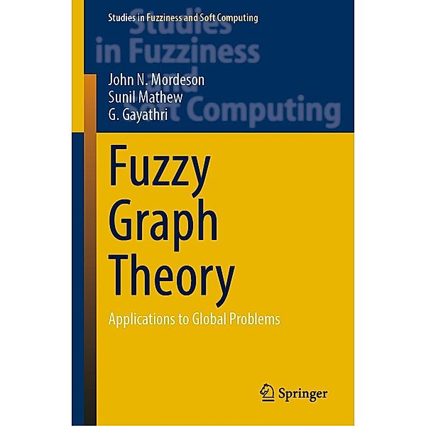 Fuzzy Graph Theory / Studies in Fuzziness and Soft Computing Bd.424, John N. Mordeson, Sunil Mathew, G. Gayathri