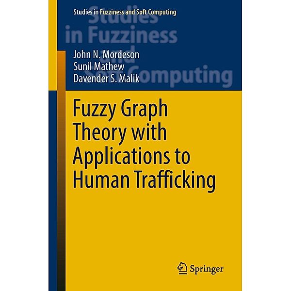 Fuzzy Graph Theory with Applications to Human Trafficking / Studies in Fuzziness and Soft Computing Bd.365, John N. Mordeson, Sunil Mathew, Davender S. Malik