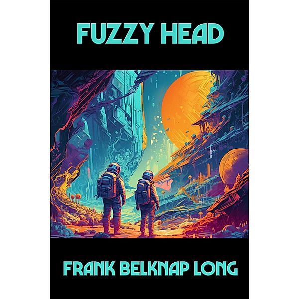 Fuzzy Head / Positronic Publishing, Frank Belknap Long