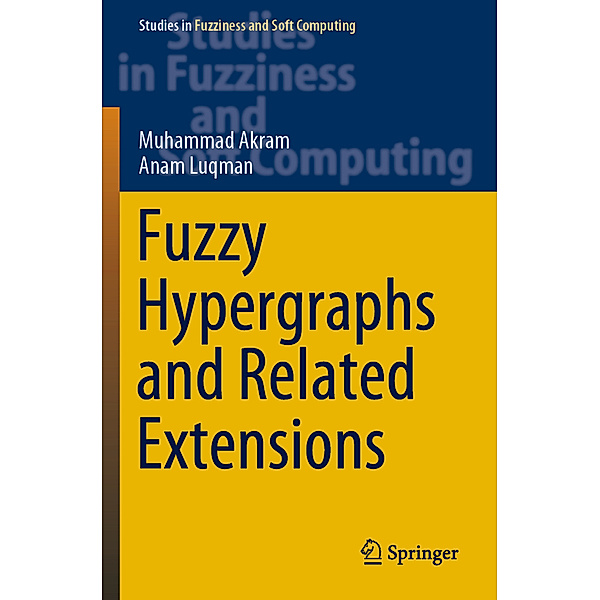 Fuzzy Hypergraphs and Related Extensions, Muhammad Akram, Anam Luqman