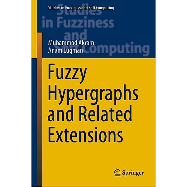Fuzzy Hypergraphs and Related Extensions / Studies in Fuzziness and Soft Computing Bd.390, Muhammad Akram, Anam Luqman