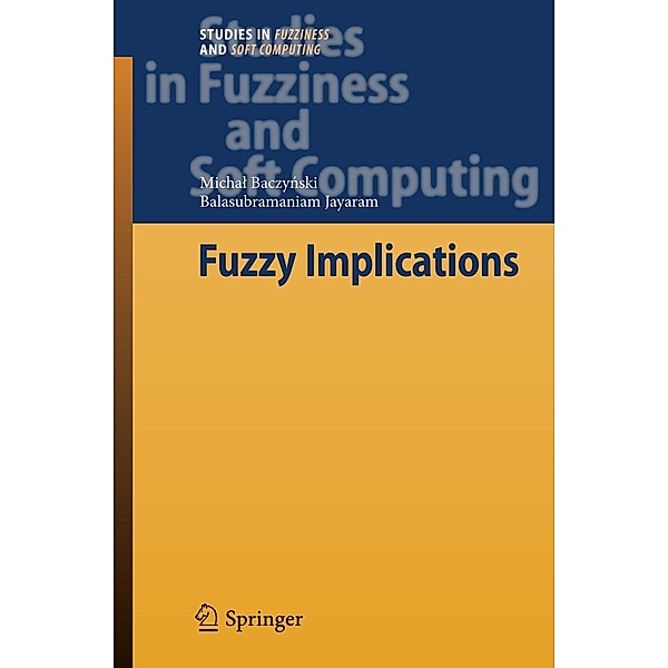 Fuzzy Implications / Studies in Fuzziness and Soft Computing, Michal Baczynski, Balasubramaniam Jayaram