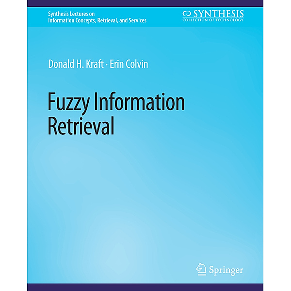 Fuzzy Information Retrieval, Donald H. Kraft, Erin Colvin