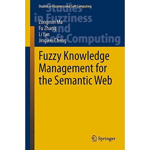 Fuzzy Knowledge Management for the Semantic Web, Zongmin Ma, Fu Zhang, Li Yan, Jingwei Cheng