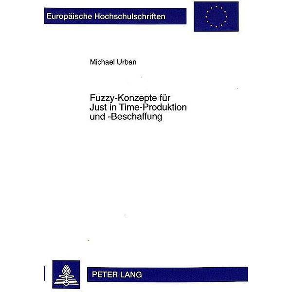 Fuzzy-Konzepte für Just in Time-Produktion und -Beschaffung, Michael Urban