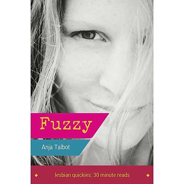 Fuzzy (Lesbian Romance Erotica Shorts) / Lesbian Romance Erotica Shorts, Anja Talbot