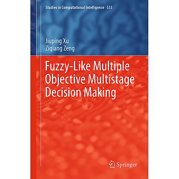 Fuzzy-Like Multiple Objective Multistage Decision Making, Jiuping Xu, Ziqiang Zeng