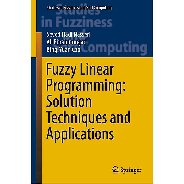 Fuzzy Linear Programming: Solution Techniques and Applications / Studies in Fuzziness and Soft Computing Bd.379, Seyed Hadi Nasseri, Ali Ebrahimnejad, Bing-Yuan Cao