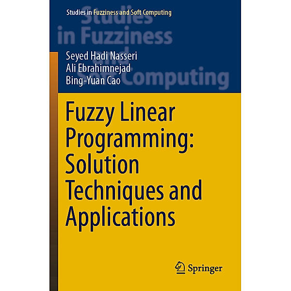 Fuzzy Linear Programming: Solution Techniques and Applications, Seyed Hadi Nasseri, Ali Ebrahimnejad, Bing-Yuan Cao