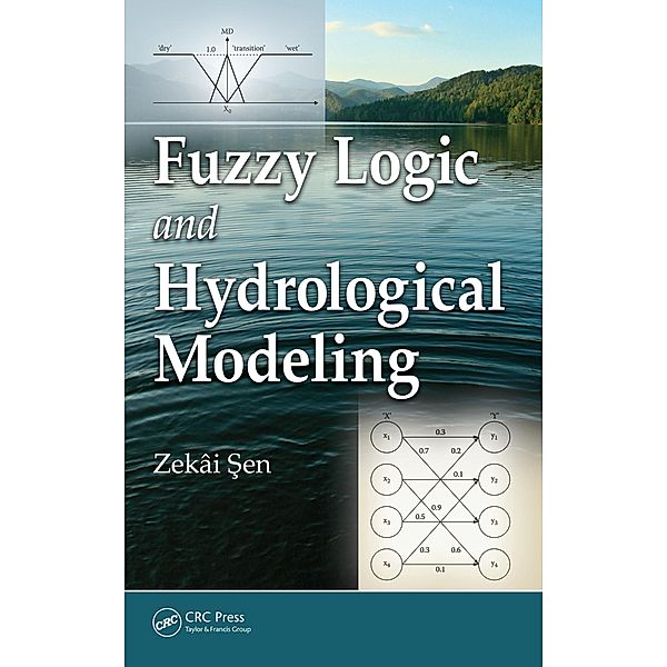 Fuzzy Logic and Hydrological Modeling, Zekai Sen
