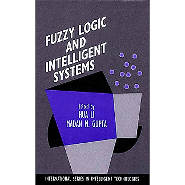 Fuzzy Logic and Intelligent Systems / International Series in Intelligent Technologies Bd.3