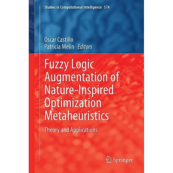 Fuzzy Logic Augmentation of Nature-Inspired Optimization Metaheuristics / Studies in Computational Intelligence Bd.574