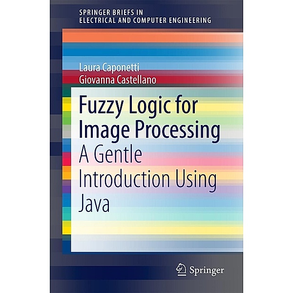 Fuzzy Logic for Image Processing / SpringerBriefs in Electrical and Computer Engineering, Laura Caponetti, Giovanna Castellano