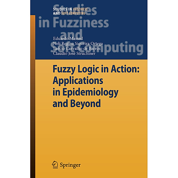 Fuzzy Logic in Action: Applications in Epidemiology and Beyond, Eduardo Massad, Neli Regina Siqueira Ortega, Laecio Carvalho de Barros, Claudio  J. Struchiner