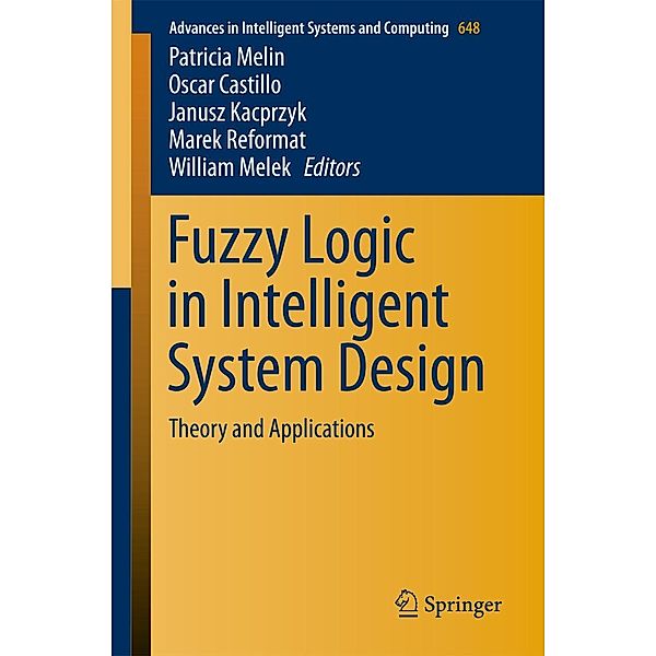 Fuzzy Logic in Intelligent System Design / Advances in Intelligent Systems and Computing Bd.648