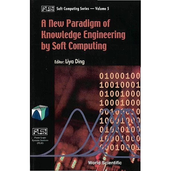 Fuzzy Logic Systems Institute (Flsi) Soft Computing Series: New Paradigm Of Knowledge Engineering By Soft Computing, A