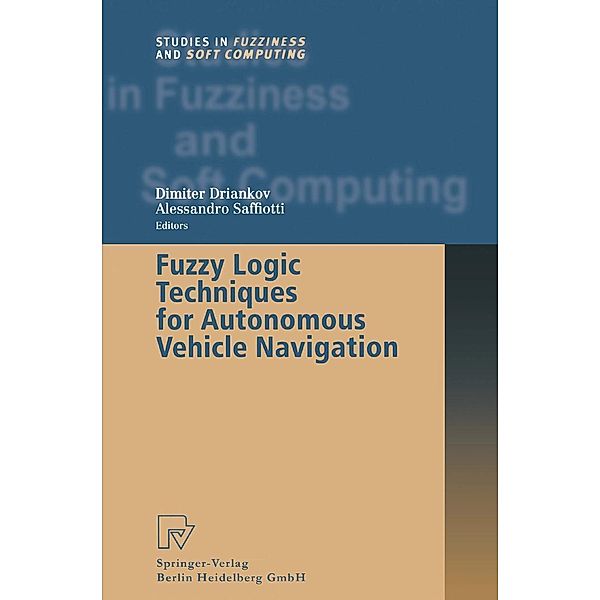 Fuzzy Logic Techniques for Autonomous Vehicle Navigation / Studies in Fuzziness and Soft Computing Bd.61