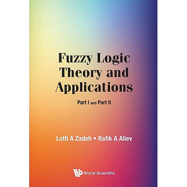 Fuzzy Logic Theory and Applications, Lotfi A Zadeh, Rafik A Aliev
