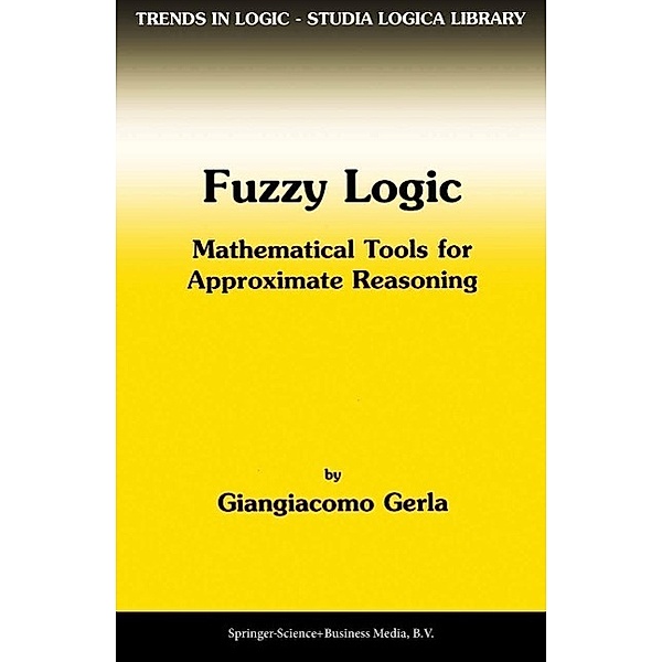 Fuzzy Logic / Trends in Logic Bd.11, G. Gerla