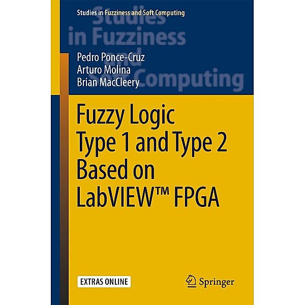 Fuzzy Logic Type 1 and Type 2 Based on LabVIEW(TM) FPGA / Studies in Fuzziness and Soft Computing Bd.334, Pedro Ponce-Cruz, Arturo Molina, Brian MacCleery