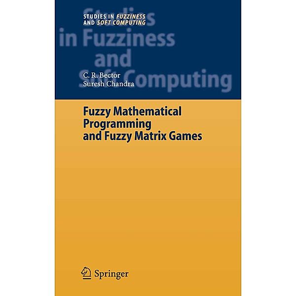 Fuzzy Mathematical Programming and Fuzzy Matrix Games / Studies in Fuzziness and Soft Computing Bd.169, C. R. Bector, Suresh Chandra