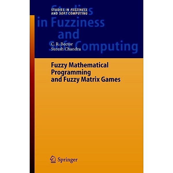 Fuzzy Mathematical Programming and Fuzzy Matrix Games, C. R. Bector, Suresh Chandra