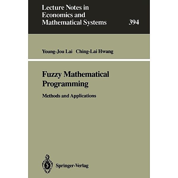 Fuzzy Mathematical Programming / Lecture Notes in Economics and Mathematical Systems Bd.394, Young-Jou Lai, Ching-Lai Hwang