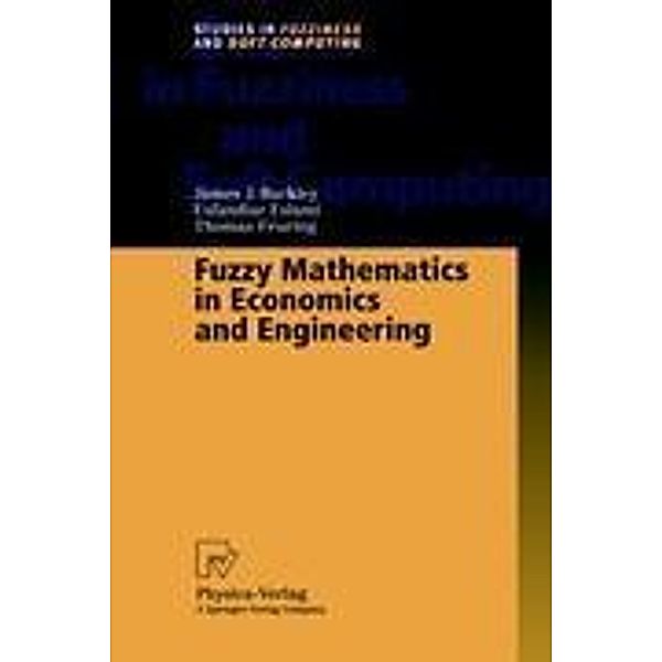 Fuzzy Mathematics in Economics and Engineering, James J. Buckley, Esfandiar Eslami, Thomas Feuring