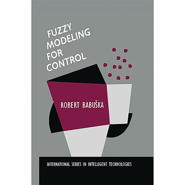 Fuzzy Modeling for Control, Robert Babuska