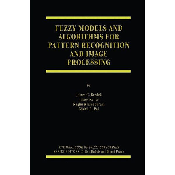 Fuzzy Models and Algorithms for Pattern Recognition and Image Processing / The Handbooks of Fuzzy Sets Bd.4, James C. Bezdek, James Keller, Raghu Krisnapuram, Nikhil Pal