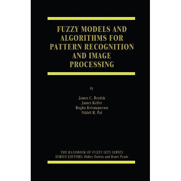 Fuzzy Models and Algorithms for Pattern Recognition and Image Processing, James C. Bezdek, James Keller, Raghu Krisnapuram