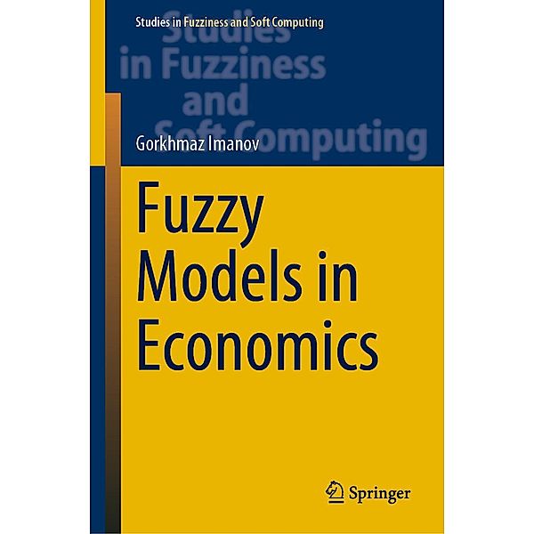 Fuzzy Models in Economics / Studies in Fuzziness and Soft Computing Bd.402, Gorkhmaz Imanov