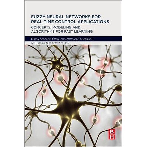 Fuzzy Neural Networks for Real Time Control Applications, Erdal Kayacan, Mojtaba Ahmadieh Khanesar