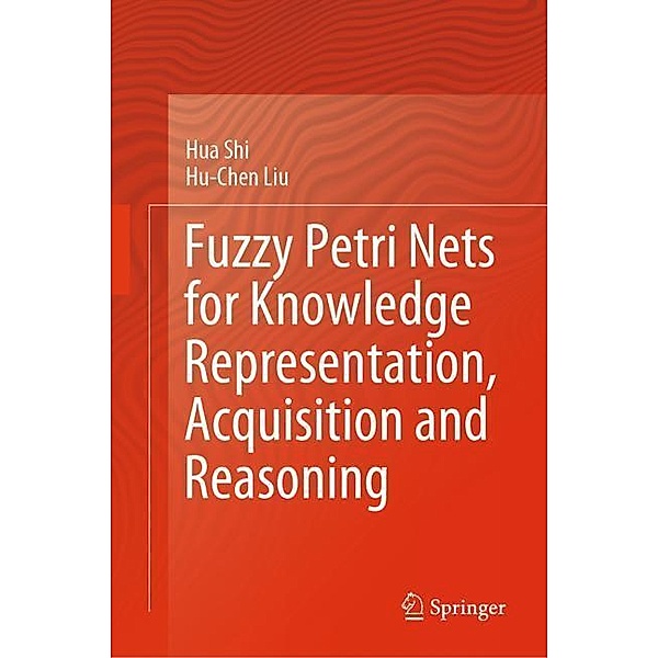 Fuzzy Petri Nets for Knowledge Representation, Acquisition and Reasoning, Hua Shi, Hu-Chen Liu