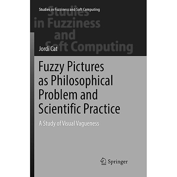 Fuzzy Pictures as Philosophical Problem and Scientific Practice, Jordi Cat