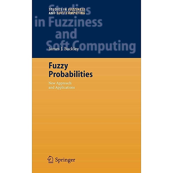 Fuzzy Probabilities / Studies in Fuzziness and Soft Computing Bd.115, James J. Buckley