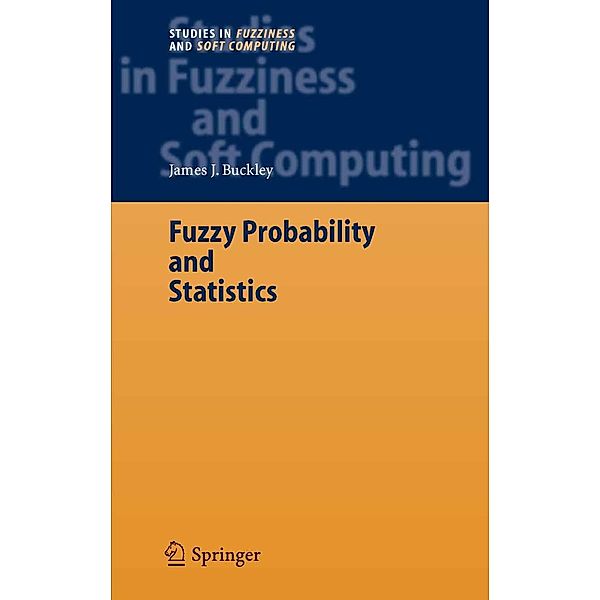 Fuzzy Probability and Statistics / Studies in Fuzziness and Soft Computing Bd.196, James J. Buckley